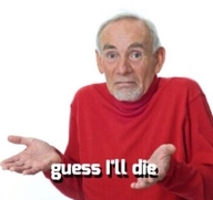 guess_i'll_die okay this_is_fine дед красная_футболка мужик ну_чтож разводит_руками смерть смехуёчки смирение // 632x595 // 32KB